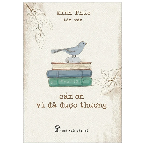 Cảm Ơn Vì Đã Được Thương - Minh Phúc (Mới 100%) Truyện ngắn, tản văn, NXB Trẻ - SÁCH ĐẠI HỌC