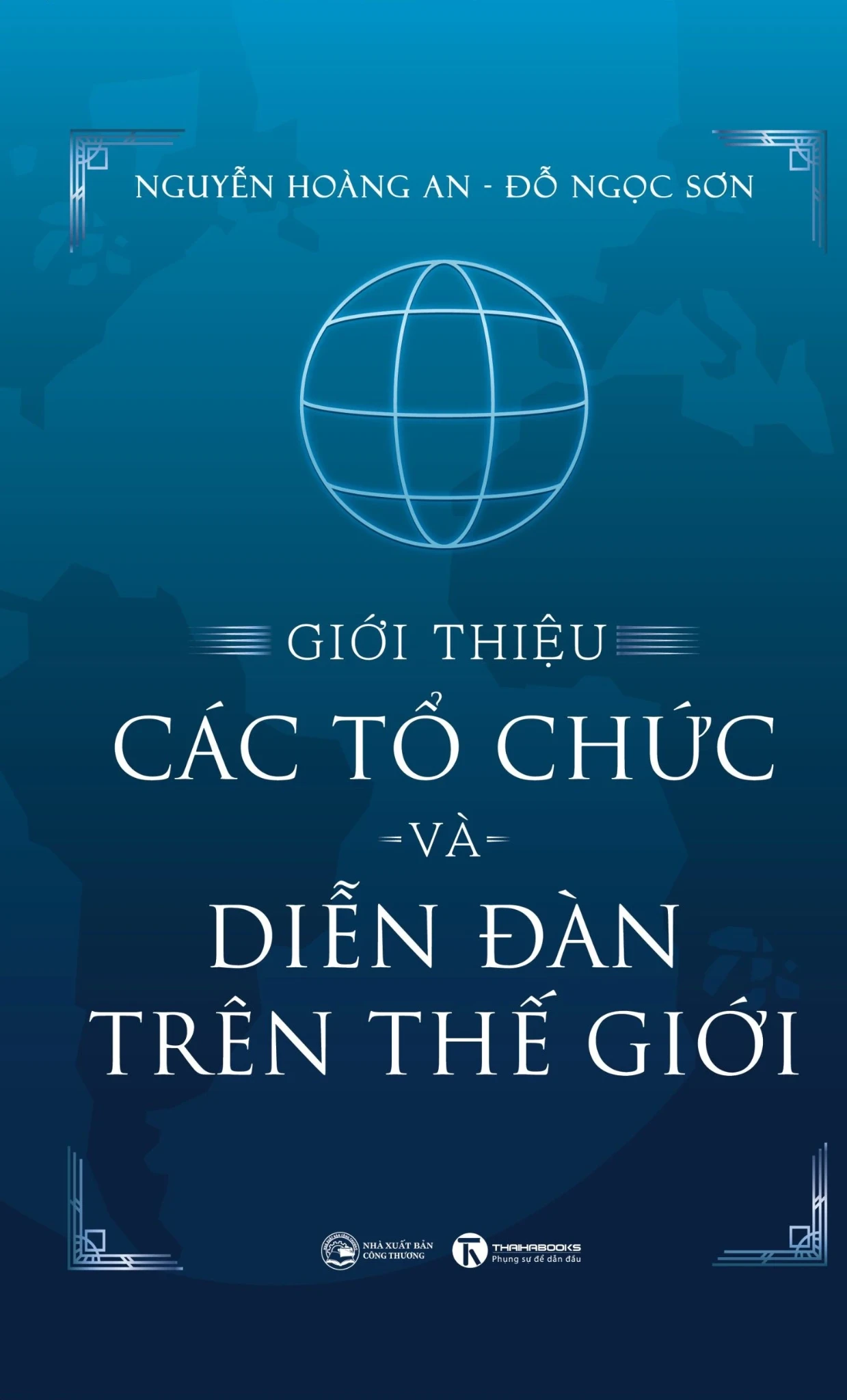 Giới Thiệu Các Tổ Chức Và Diễn Đàn Trên Thế Giới (Bìa Cứng) - Đỗ Ngọc Sơn, Nguyễn Hoàng Anh (Mới 100%) Lịch sử, địa lí thế giới, Thái Hà Books - SÁCH ĐẠI HỌC