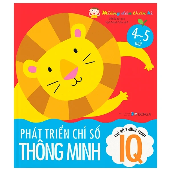 Miếng Dán Thần Kì - Phát Triển Chỉ Số Thông Minh - Chỉ Số Thông Minh IQ - 4 - 5 Tuổi - Nhiều Tác Giả (Mới 100%) Kiến thức, kỹ năng sống cho trẻ, Đông A - SÁCH ĐẠI HỌC