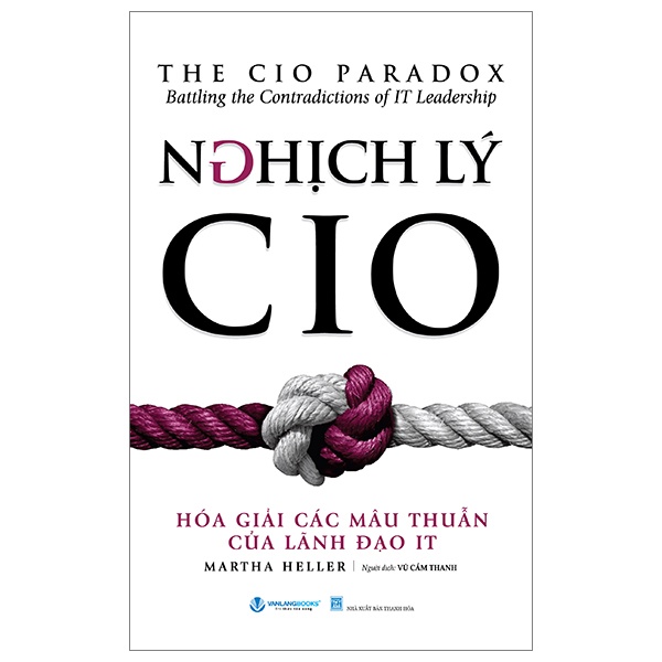 Nghịch Lý CIO - Hóa Giải Các Mâu Thuẫn Của Lãnh Đạo IT - Martha Heller (Mới 100%) Quản trị, lãnh đạo, Văn Lang Books - SÁCH ĐẠI HỌC