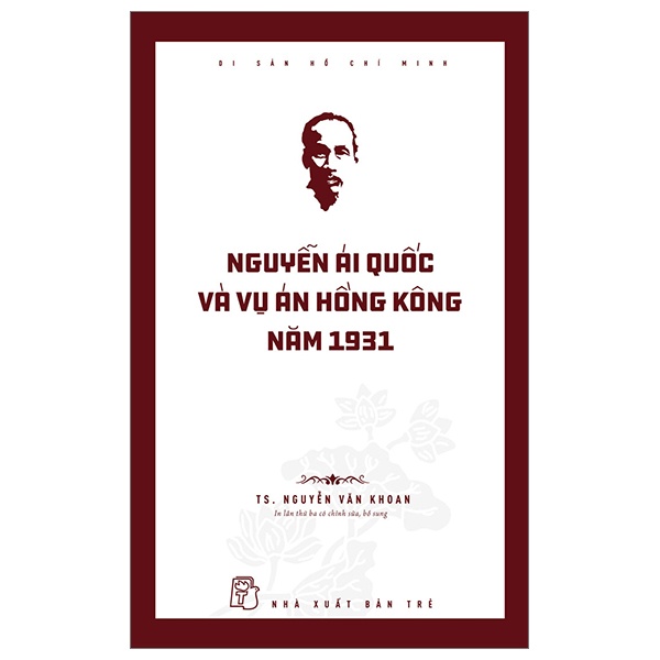 Di Sản Hồ Chí Minh - Nguyễn Ái Quốc Và Vụ Án Hồng Kông Năm 1931 - Nguyễn Văn Khoan (Mới 100%) Tiểu sử, hồi ký, NXB Trẻ - SÁCH ĐẠI HỌC