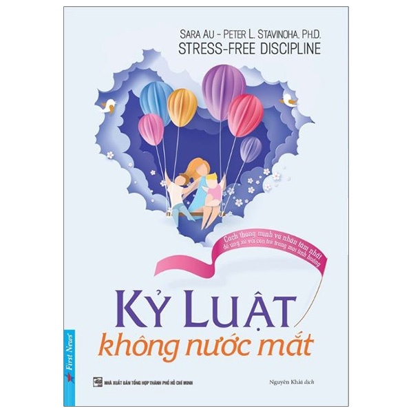 Kỷ Luật Không Nước Mắt - Sara Au, Peter L. Stavinoha, Ph.D. (Mới 100%) Cẩm nang làm cha mẹ, First News - SÁCH ĐẠI HỌC