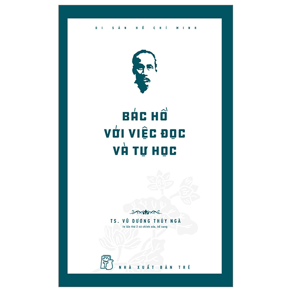 Di Sản Hổ Chí Minh - Bác Hồ Với Việc Đọc Và Tự Học - TS Vũ Dương Thúy Ngà (Mới 100%) Tiểu sử, hồi ký, NXB Trẻ - SÁCH ĐẠI HỌC