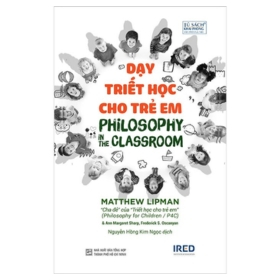 Dạy Triết Học Cho Trẻ Em - Philosophy In The ClassrooMatthew Lipman, AnnMargaret Sharp, Frederick S. Oscanayan (Mới 100%) Triết học, NXB Tổng Hợp TPHCM - SÁCH ĐẠI HỌC