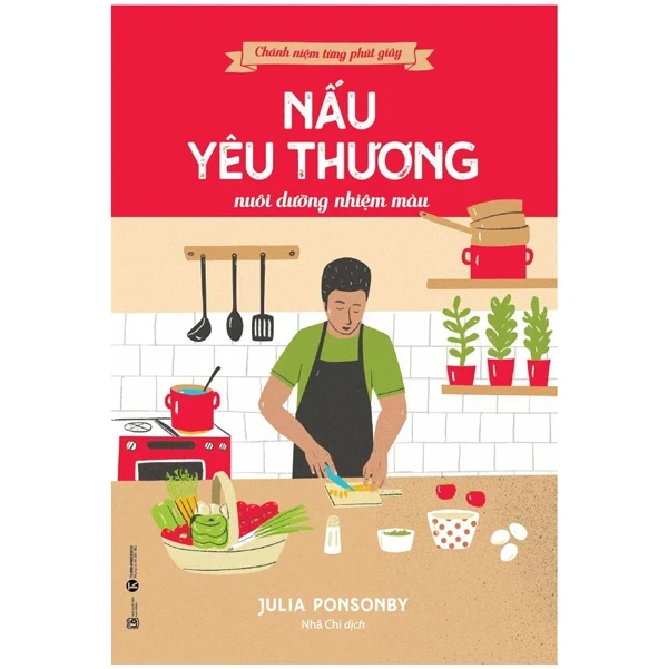 Chánh Niệm Từng Phút Giây - Nấu Yêu Thương Nuôi Dưỡng Nhiệm Màu - Julia Ponsonby (Mới 100%) Phật giáo, Thái Hà Books - SÁCH ĐẠI HỌC