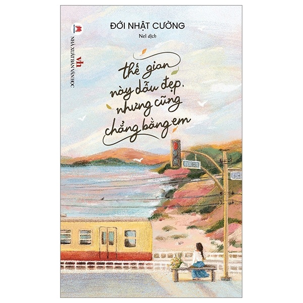 Thế Gian Này Dẫu Đẹp Nhưng Cũng Chẳng Bằng Em - Đới Nhật Cường (Mới 100%) Truyện ngắn, tản văn, Huy Hoàng - SÁCH ĐẠI HỌC