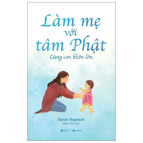 Làm Mẹ Với Tâm Phật - Cùng Con Khôn Lớn - Sarah Napthali (Mới 100%) Cẩm nang làm cha mẹ, Thái Hà Books - SÁCH ĐẠI HỌC