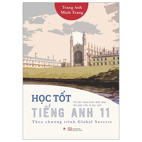Học Tốt Tiếng Anh 11 - Theo Chương Trình Global Success - Trang Anh, Minh Trang (Mới 100%) Sách tham khảo cấp III, Huy Hoàng - SÁCH ĐẠI HỌC
