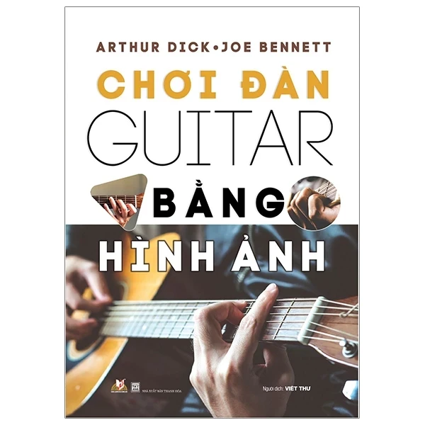Chơi Đàn Guitar Bằng Hình Ảnh - Arthur Dick, Joe Bennett (Mới 100%) Âm nhạc, điện ảnh, Văn Lang Books - SÁCH ĐẠI HỌC
