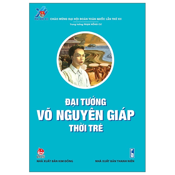 Đại Tướng Võ Nguyên Giáp Thời Trẻ - Trung Tướng Phạm Hồng Cư (Mới 100%) Tiểu sử, hồi ký, NXB Kim Đồng - SÁCH ĐẠI HỌC