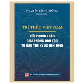 Trí Thức Việt Nam Với Phong Trào Giải Phóng Dân Tộc Từ Đầu Thế Kỷ XX Đến 1945 - (Mới 100%) Lịch sử, địa lí Việt Nam, NXB Tổng Hợp TPHCM - SÁCH ĐẠI HỌC