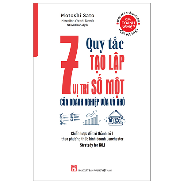 7 Quy Tắc Tạo Lập Vị Trí Số Một Của Doanh Nghiệp Vừa Và Nhỏ - Chiến Lược Để Trở Thành Số 1 Theo Phương Thức Kinh Doanh Lanchester - Motoshi Sato, Yoichi Takeda (Mới 100%) Marketing, bán hàng, NXB Phụ Nữ - SÁCH ĐẠI HỌC