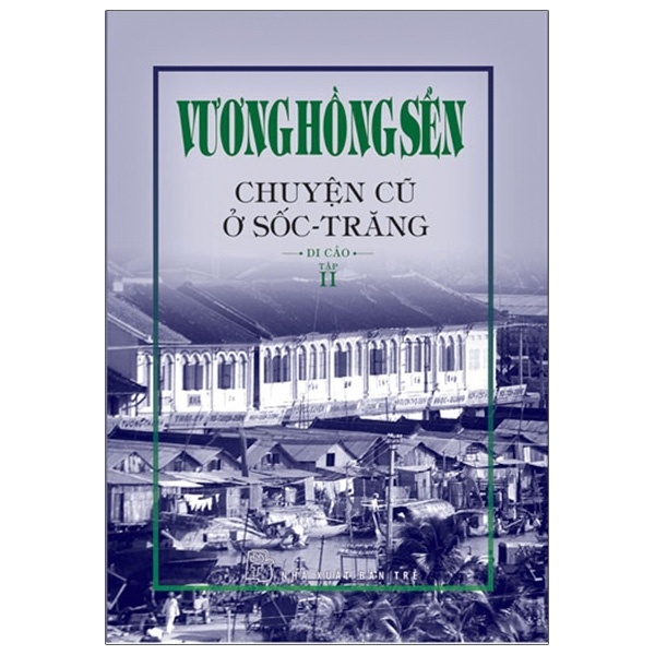 Chuyện Cũ Ở Sốc - Trăng - Tập 2 - Vương Hồng Sển (Mới 100%) Phóng sự, ký sự, phê bình văn học, NXB Trẻ - SÁCH ĐẠI HỌC