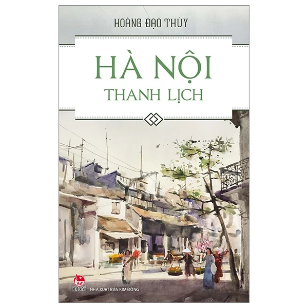 Hà Nội Thanh Lịch (Kim Đồng) - Hoàng Đạo Thuý (Mới 100%) Sách địa danh, du lịch, NXB Kim Đồng - SÁCH ĐẠI HỌC