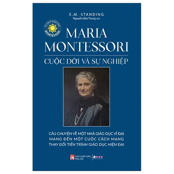 Maria Montessori - Cuộc Đời Và Sự Nghiệp - E. M. Standing (Mới 100%) Tiểu sử, hồi ký, NXB Phụ Nữ - SÁCH ĐẠI HỌC