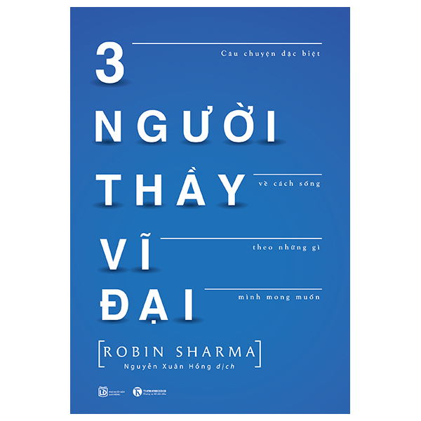 3 Người Thầy Vĩ Đại - Câu Chuyện Đặc Biệt Về Cách Sống Theo Những Gì Mình Mong Muốn - Robin Sharma (Mới 100%) Sách tư duy, kỹ năng sống, Thái Hà Books - SÁCH ĐẠI HỌC