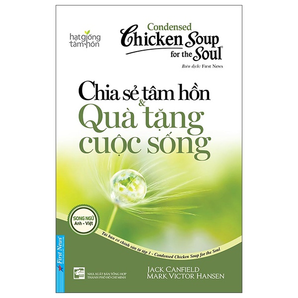 Condensed Chicken Soup For The Soul - Chia Sẻ Tâm Hồn & Quà Tặng Cuộc Sống (Song Ngữ Anh - Việt) - Jack Canfield, Mark Victor Hansen (Mới 100%) Nghệ thuật sống, First News - SÁCH ĐẠI HỌC