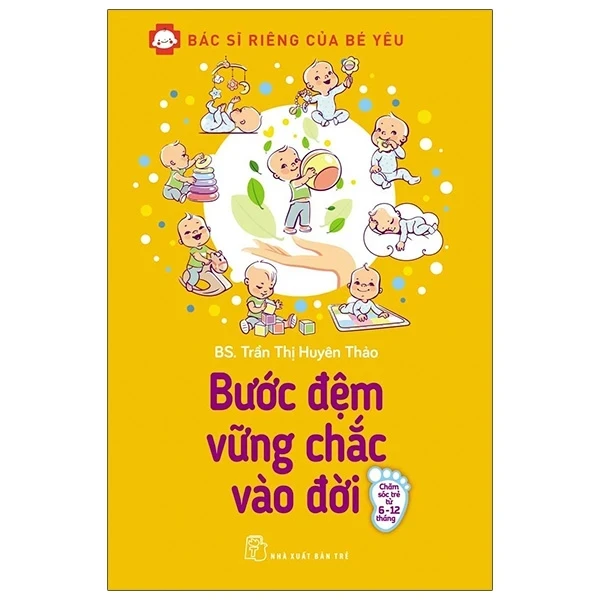 Bác Sĩ Riêng Của Bé Yêu - Bước Đệm Vững Chắc Vào Đời - BS. Trần Thị Huyên Thảo (Mới 100%) Dinh dưỡng, sức khỏe cho trẻ, NXB Trẻ - SÁCH ĐẠI HỌC