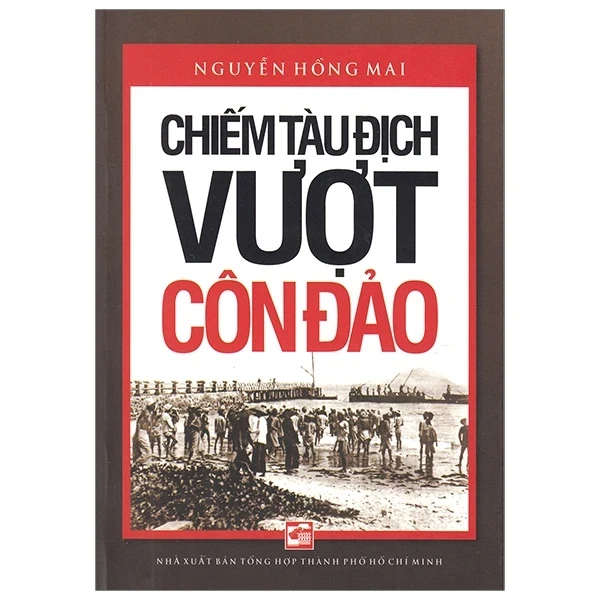 Chiếm Tàu Địch Vượt Côn Đảo (2019) - Nguyễn Hồng Mai (Mới 100%) Lịch sử, địa lí Việt Nam, NXB Tổng Hợp TPHCM - SÁCH ĐẠI HỌC
