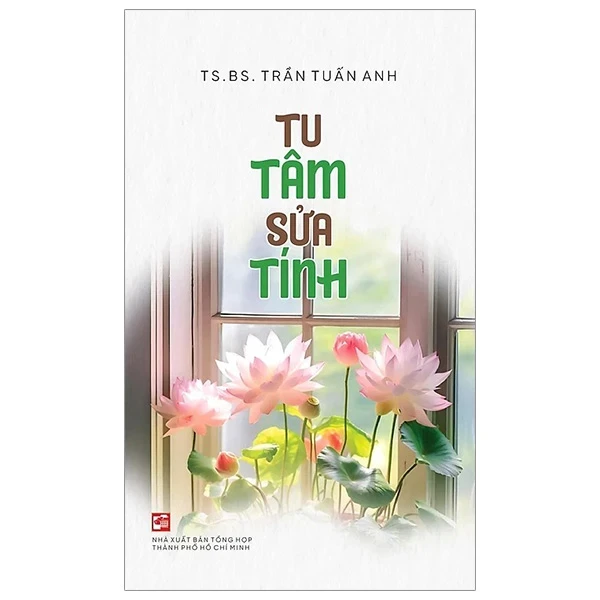 Tu Tâm Sửa Tính - Trần Tuấn Anh (Mới 100%) Sách tư duy, kỹ năng sống, NXB Tổng Hợp TPHCM - SÁCH ĐẠI HỌC