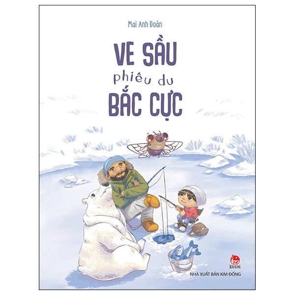 Ve Sầu Phiêu Du Bắc Cực - Mai Anh Đoàn (Mới 100%) Truyện thiếu nhi, NXB Kim Đồng - SÁCH ĐẠI HỌC