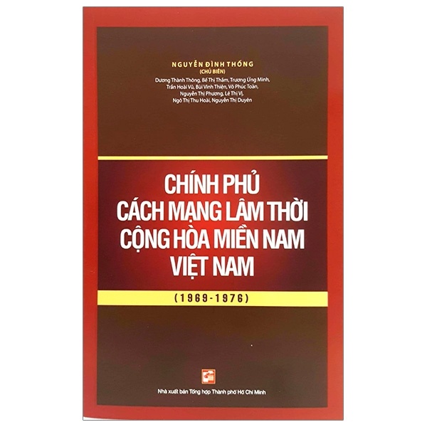 Chính Phủ Cách Mạng Lâm Thời Cộng Hòa Miền Nam Việt Nam (1969 - 1976) - Nguyễn Đình Thống (Mới 100%) Lịch sử, địa lí Việt Nam, NXB Tổng Hợp TPHCM - SÁCH ĐẠI HỌC