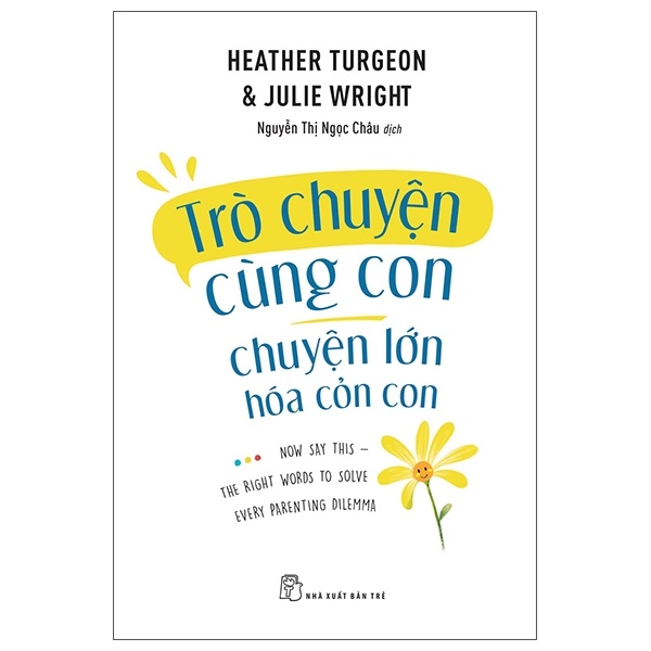 Trò Chuyện Cùng Con - Chuyện Lớn Hóa Chuyện Cỏn Con - Heather Turegon, Julie Wright (Mới 100%) Cẩm nang làm cha mẹ, NXB Trẻ - SÁCH ĐẠI HỌC