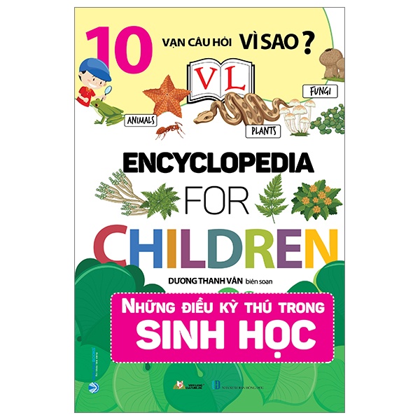 10 Vạn Câu Hỏi Vì Sao? - Những Điều Kỳ Thú Trong Sinh Học - Dương Thanh Vân (Mới 100%) Kiến thức bách khoa, Văn Lang Books - SÁCH ĐẠI HỌC
