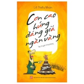 Cơn Cao Hứng Đáng Giá Ngàn Vàng - Lê Thiếu Nhơn (Mới 100%) Truyện ngắn, tản văn, NXB Tổng Hợp TPHCM - SÁCH ĐẠI HỌC