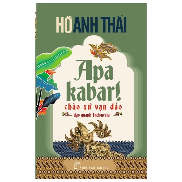 Apa Kabar! Chào Xứ Vạn Đảo Dạo Quanh Indonesia - Hồ Anh Thái (Mới 100%) Du ký, NXB Trẻ - SÁCH ĐẠI HỌC