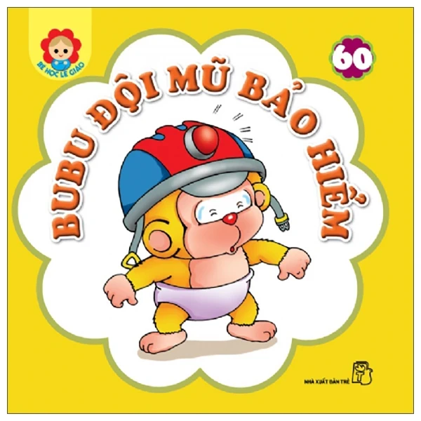 Bé Học Lễ Giáo - Tập 60: Bubu Đội Mũ Bảo Hiểm - Nhiều Tác Giả (Mới 100%) Truyện thiếu nhi, NXB Trẻ - SÁCH ĐẠI HỌC