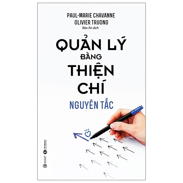 Quản Lý Bằng Thiện Chí - Nguyên Tắc - Paul-Marie Chavanne, Yves Desjacques, Olivier Truong (Mới 100%) Sách tư duy, kỹ năng sống, Thái Hà Books - SÁCH ĐẠI HỌC
