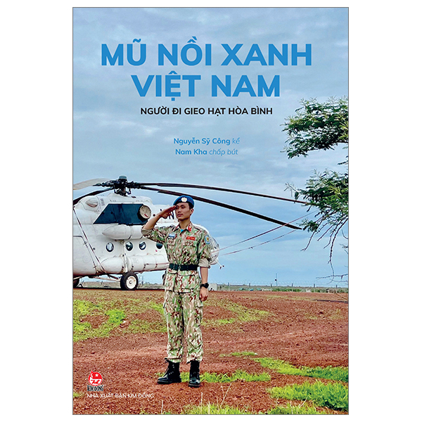 Mũ Nồi Xanh Việt Nam - Người Đi Gieo Hạt Hòa Bình - Nguyễn Sỹ Công, Nam Kha (Mới 100%) Sách chính trị, pháp lý, NXB Kim Đồng - SÁCH ĐẠI HỌC