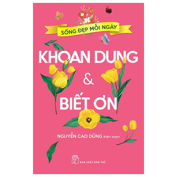 Sống Đẹp Mỗi Ngày - Khoan Dung Và Biết Ơn - Nguyễn Cao Dũng (Mới 100%) Sách tư duy, kỹ năng sống, NXB Trẻ - SÁCH ĐẠI HỌC