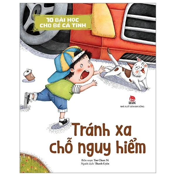 10 Bài Học Cho Bé Cá Tính - Tránh Xa Chỗ Nguy Hiểm - Tao Chun Ni (Mới 100%) Truyện thiếu nhi, NXB Kim Đồng - SÁCH ĐẠI HỌC