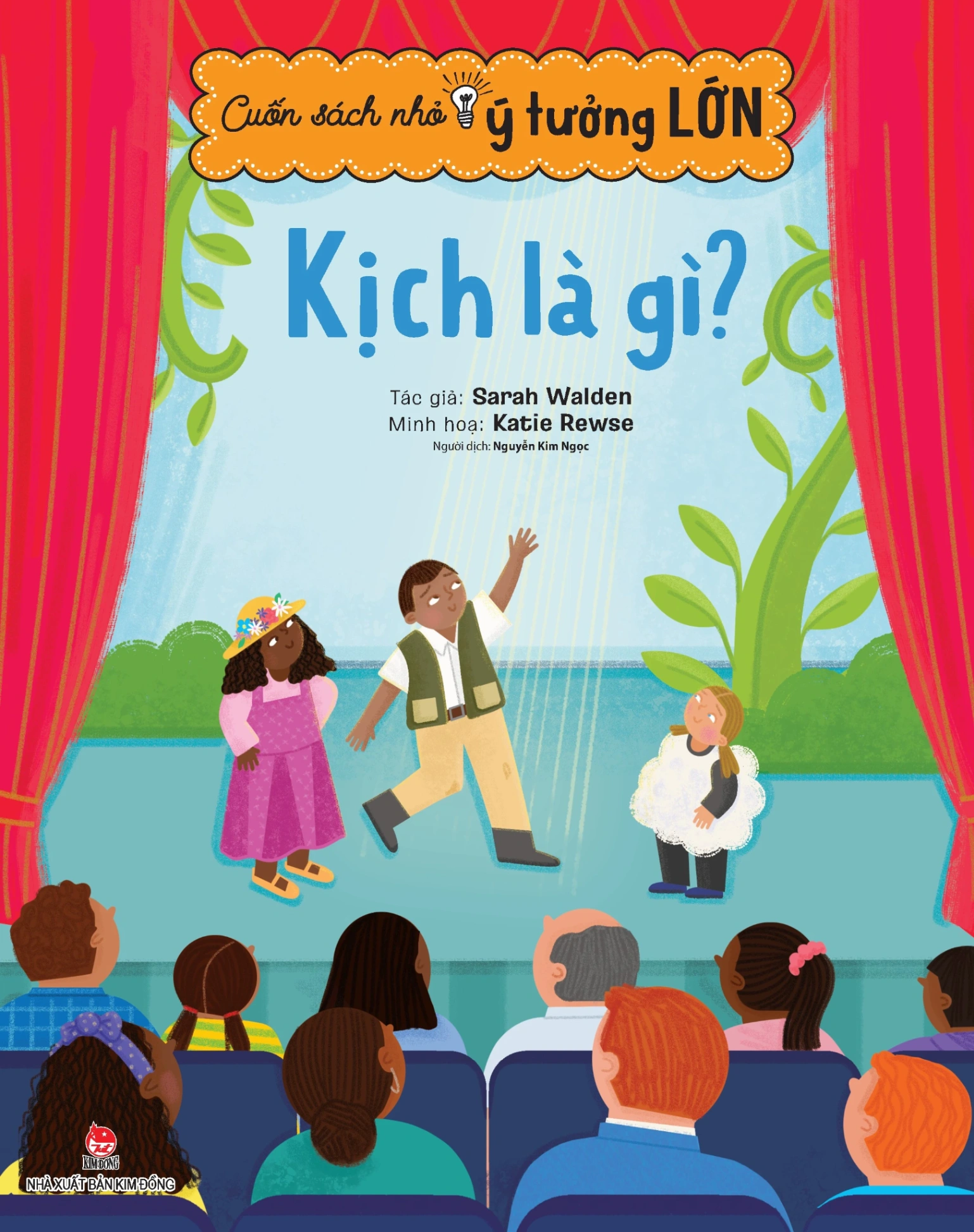 Cuốn Sách Nhỏ - Ý Tưởng Lớn -Kịch Là Gì? - Sarah Walden, Katie Rewse (Mới 100%) Kiến thức bách khoa, NXB Kim Đồng - SÁCH ĐẠI HỌC