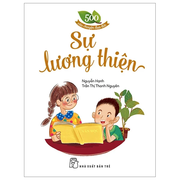 500 Câu Chuyện Đạo Đức - Sự Lương Thiện - Nguyễn Hạnh, Trần Thị Thanh Nguyên (Mới 100%) Truyện thiếu nhi, NXB Trẻ - SÁCH ĐẠI HỌC