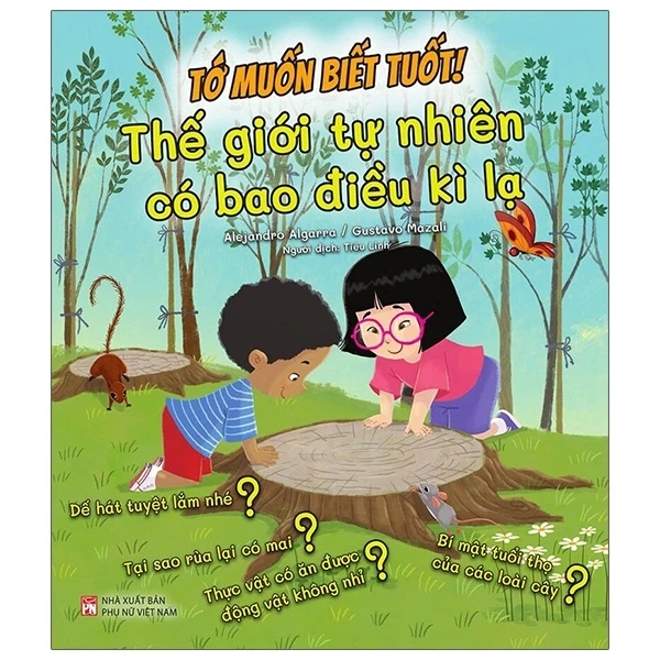Tớ Muốn Biết Tuốt! - Thế Giới Tự Nhiên Có Bao Điều Kì Lạ - AleJandro Algarra (Mới 100%) Kiến thức bách khoa, NXB Phụ Nữ - SÁCH ĐẠI HỌC