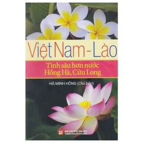 Việt Nam - Lào - Tình Sâu Hơn Nước Hồng Hà, Cửu Long (Mới 100%) Sách địa danh, du lịch, NXB Tổng Hợp TPHCM - SÁCH ĐẠI HỌC