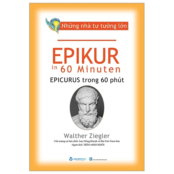 Những Nhà Tư Tưởng Lớn - Epikur Trong 60 Phút - Walther Ziegler (Mới 100%) Triết học, Văn Lang Books - SÁCH ĐẠI HỌC