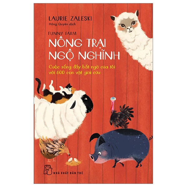 Nông Trại Ngộ Nghĩnh - Cuộc Sống Đầy Bất Ngờ Của Tôi Với 600 Con Vật Giải Cứu - Laurie Zaleski (Mới 100%) Tiểu sử, hồi ký, NXB Trẻ - SÁCH ĐẠI HỌC