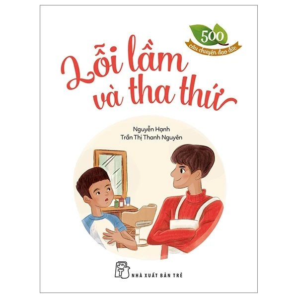 500 Câu Chuyện Đạo Đức - Lỗi Lầm Và Tha Thứ - Nguyễn Hạnh, Trần Thị Thanh Nguyên (Mới 100%) Truyện thiếu nhi, NXB Trẻ - SÁCH ĐẠI HỌC