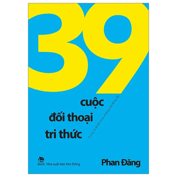 39 Cuộc Đối Thoại Tri Thức - Tri Thức Là Để Đối Thoại, Không Phải Để Áp Đặt - Phan Đăng (Mới 100%) Triết học, NXB Kim Đồng - SÁCH ĐẠI HỌC