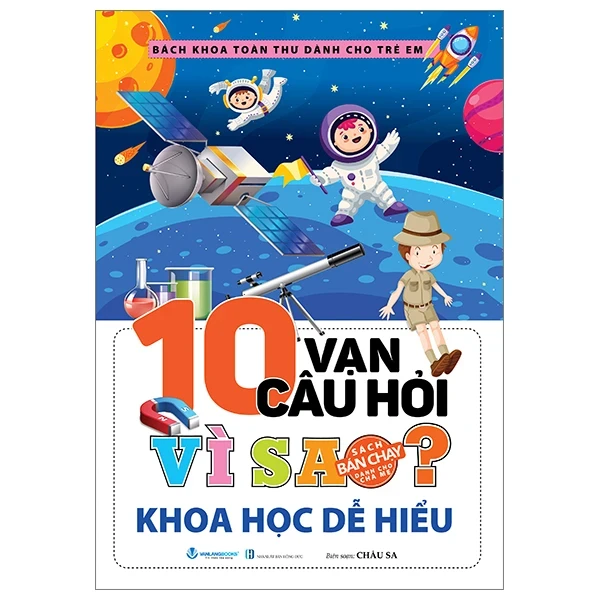 Bách Khoa Toàn Thư Dành Cho Trẻ Em - 10 Vạn Câu Hỏi Vì Sao? - Khoa Học Dễ Hiểu - Châu Sa (Mới 100%) Kiến thức bách khoa, Văn Lang Books - SÁCH ĐẠI HỌC