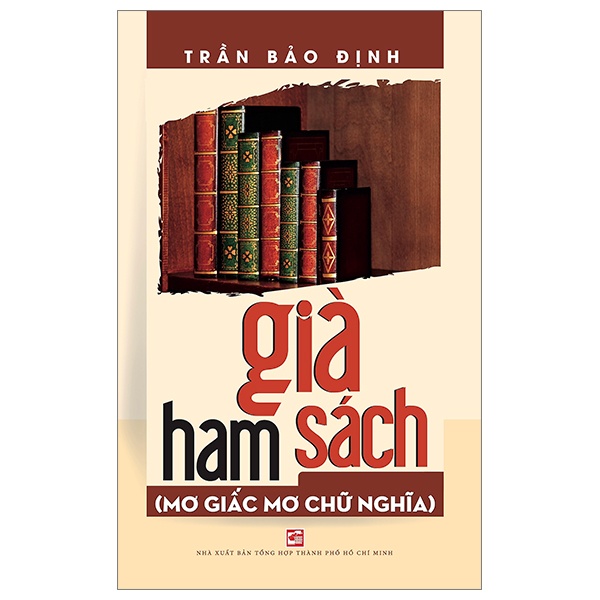 Già Ham Sách - Mơ Giấc Mơ Chữ Nghĩa - Trần Bảo Định (Mới 100%) Truyện ngắn, tản văn, NXB Tổng Hợp TPHCM - SÁCH ĐẠI HỌC