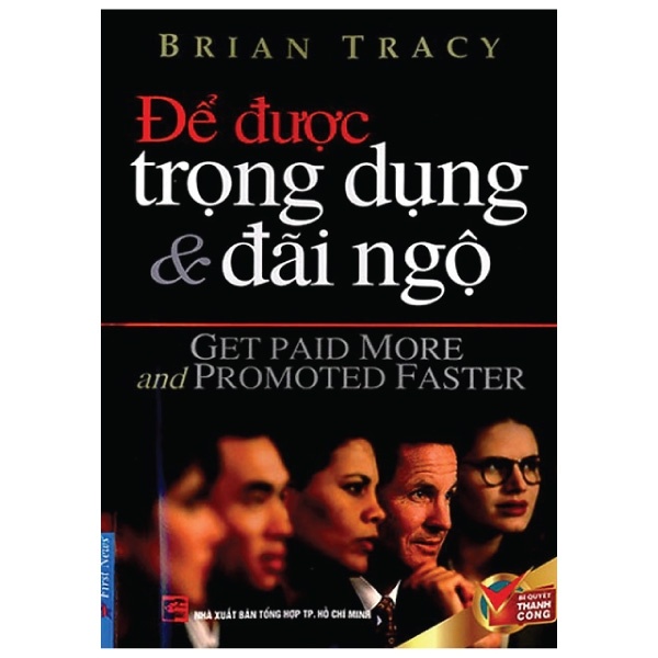 Để Được Trọng Dụng & Đãi Ngộ - Brian Tracy (Mới 100%) Nhân sự, việc làm, First News - SÁCH ĐẠI HỌC
