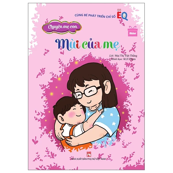 Chuyện Mẹ Con - Mùi Của Mẹ - Mai Thị Việt Thắng, KUI Phạm, Phạm Hoài Thương (Mới 100%) Truyện thiếu nhi, NXB Phụ Nữ - SÁCH ĐẠI HỌC