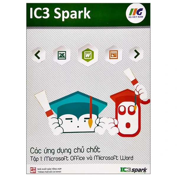 IC3 Spark - Các Ứng Dụng Chủ Chốt - Tập 1: Microsoft Office Và Microsoft Word - IIG Việt Nam (Mới 100%) Tin học văn phòng, NXB Tổng Hợp TPHCM - SÁCH ĐẠI HỌC