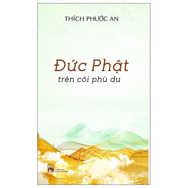 Đức Phật Trên Cõi Phù Du - Thích Phước An (Mới 100%) Phật giáo, NXB Phụ Nữ - SÁCH ĐẠI HỌC