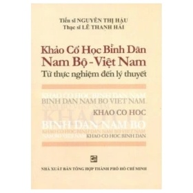 Khảo Cổ Học Bình Dân Nam Bộ - Việt Nam - Từ Thực Nghiệm Đến Lý Thuyết - ThS Lê Thanh Hải (Mới 100%) Lịch sử, địa lí Việt Nam, NXB Tổng Hợp TPHCM - SÁCH ĐẠI HỌC
